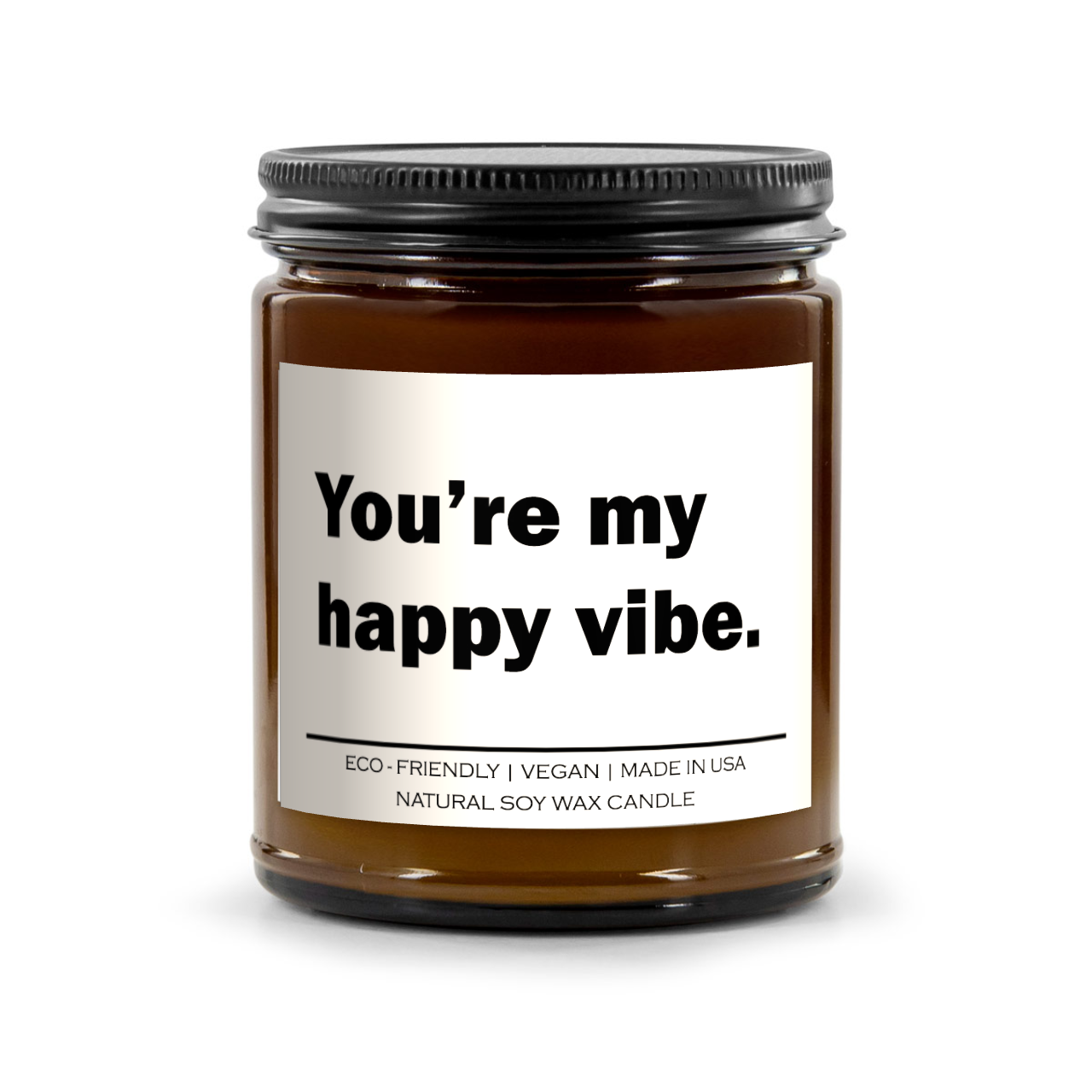 You are my happy vibe Candle